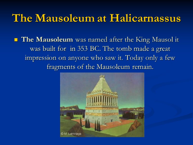 The Mausoleum at Halicarnassus The Mausoleum was named after the King Mausol it was